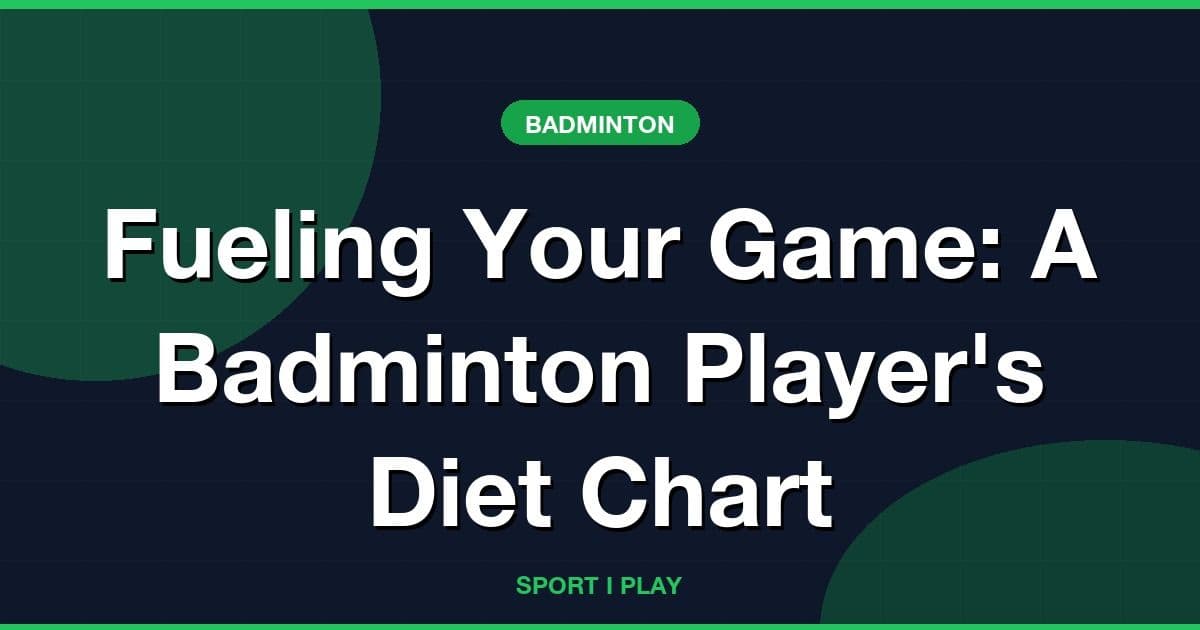 Fueling Your Game: A Badminton Player's Diet Chart