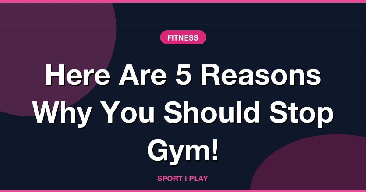 Here Are 5 Reasons Why You Should Stop Gym!