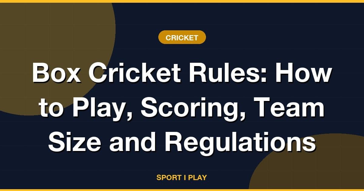 Box Cricket Rules: How to Play, Scoring, Team Size and Regulations