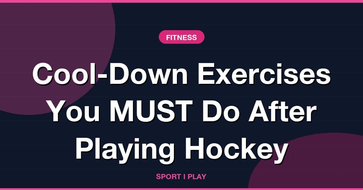 Cool-Down Exercises You MUST Do After Playing Hockey