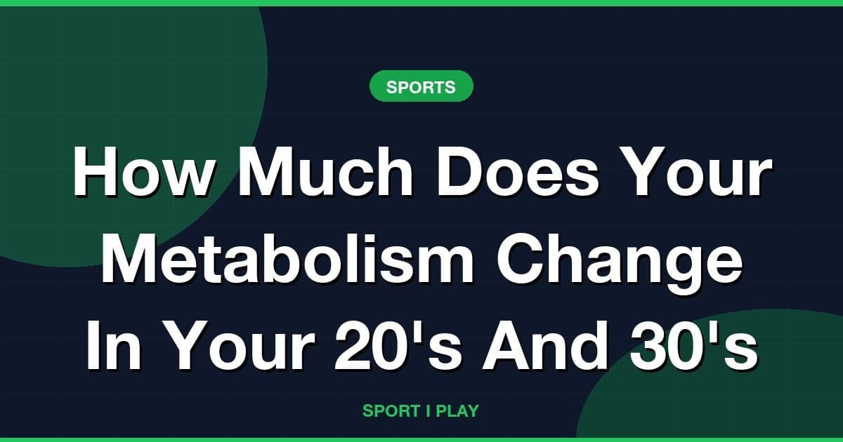 How Much Does Your Metabolism Change In Your 20's And 30's