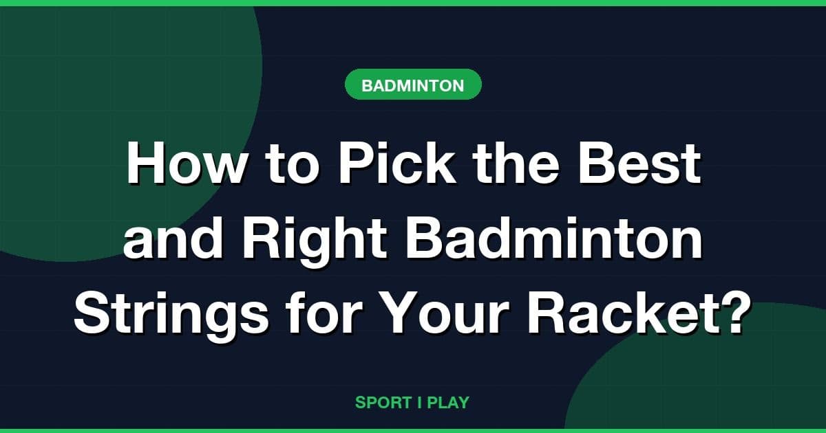 How to Pick the Best and Right Badminton Strings for Your Racket?