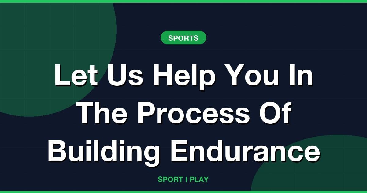 Let Us Help You In The Process Of Building Endurance