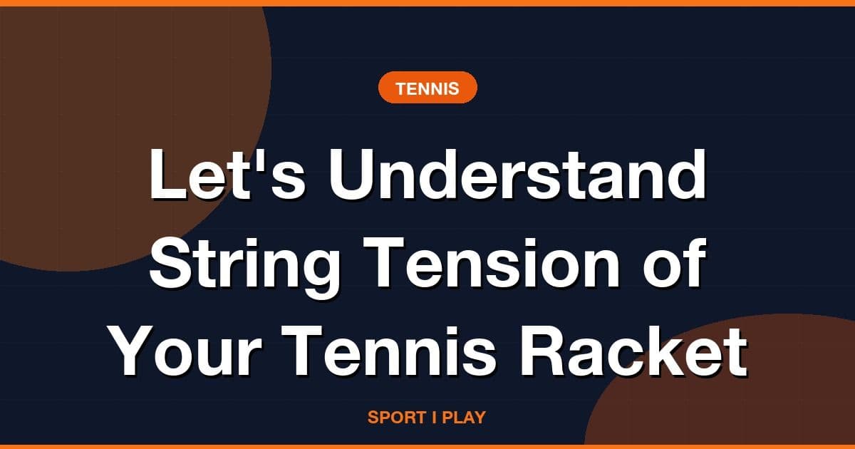 Let's Understand String Tension of Your Tennis Racket