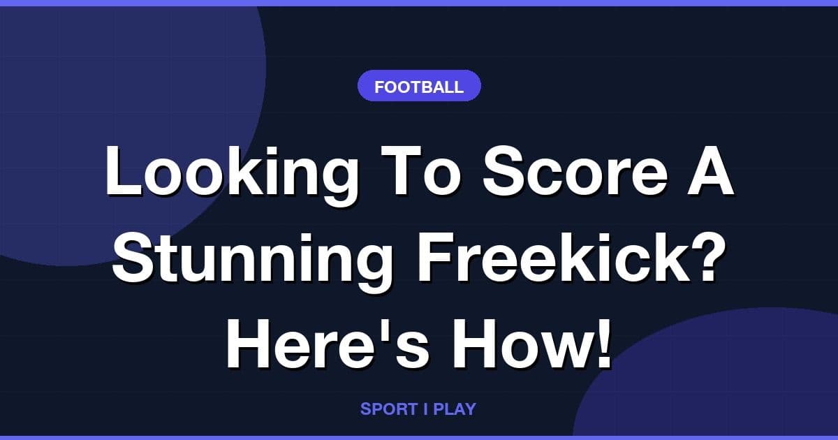Looking To Score A Stunning Freekick? Here's How!