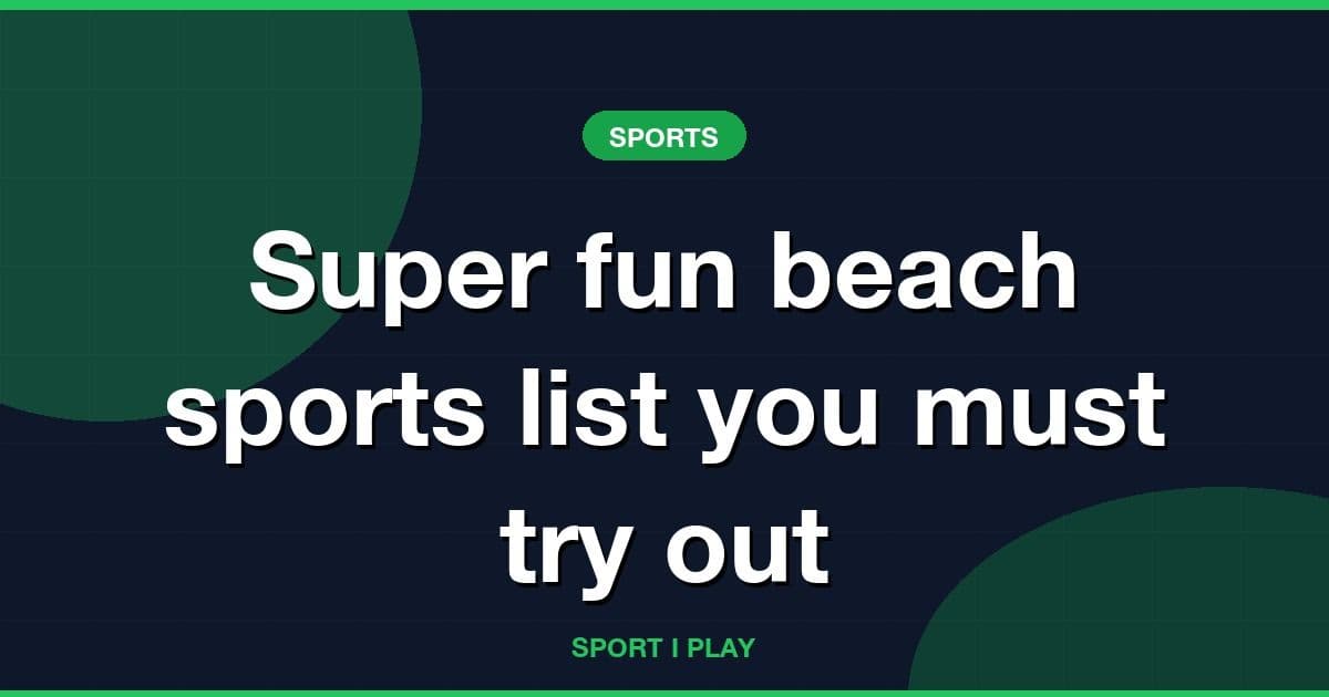 Super fun beach sports list you must try out