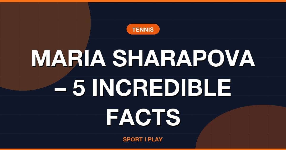 MARIA SHARAPOVA – 5 INCREDIBLE FACTS