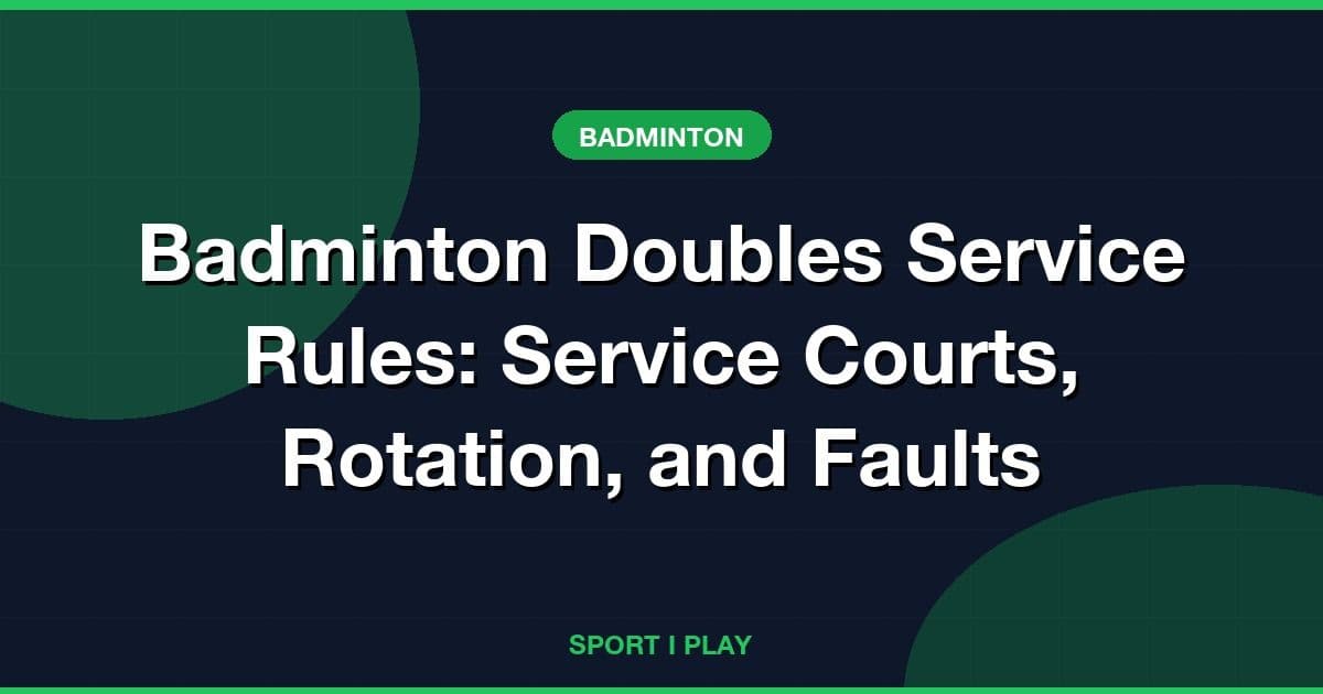 Badminton Doubles Service Rules: Service Courts, Rotation, and Faults