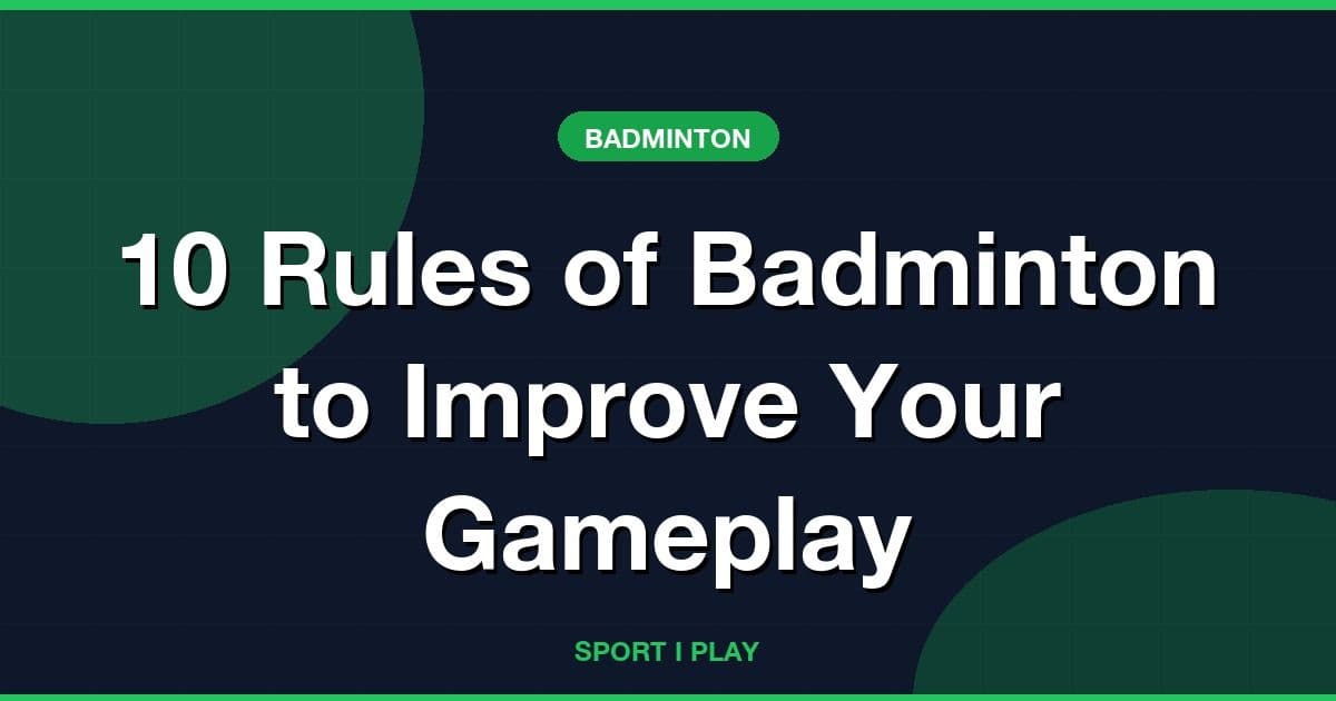 10 Rules of Badminton to Improve Your Gameplay