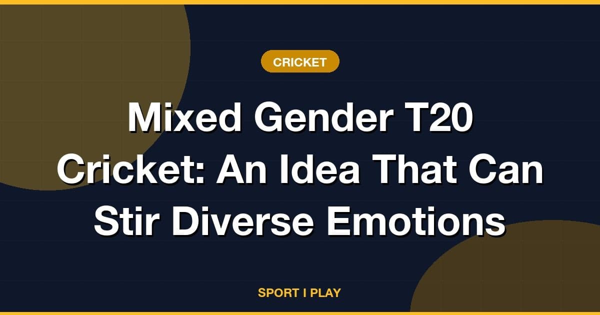 Mixed Gender T20 Cricket: An Idea That Can Stir Diverse Emotions