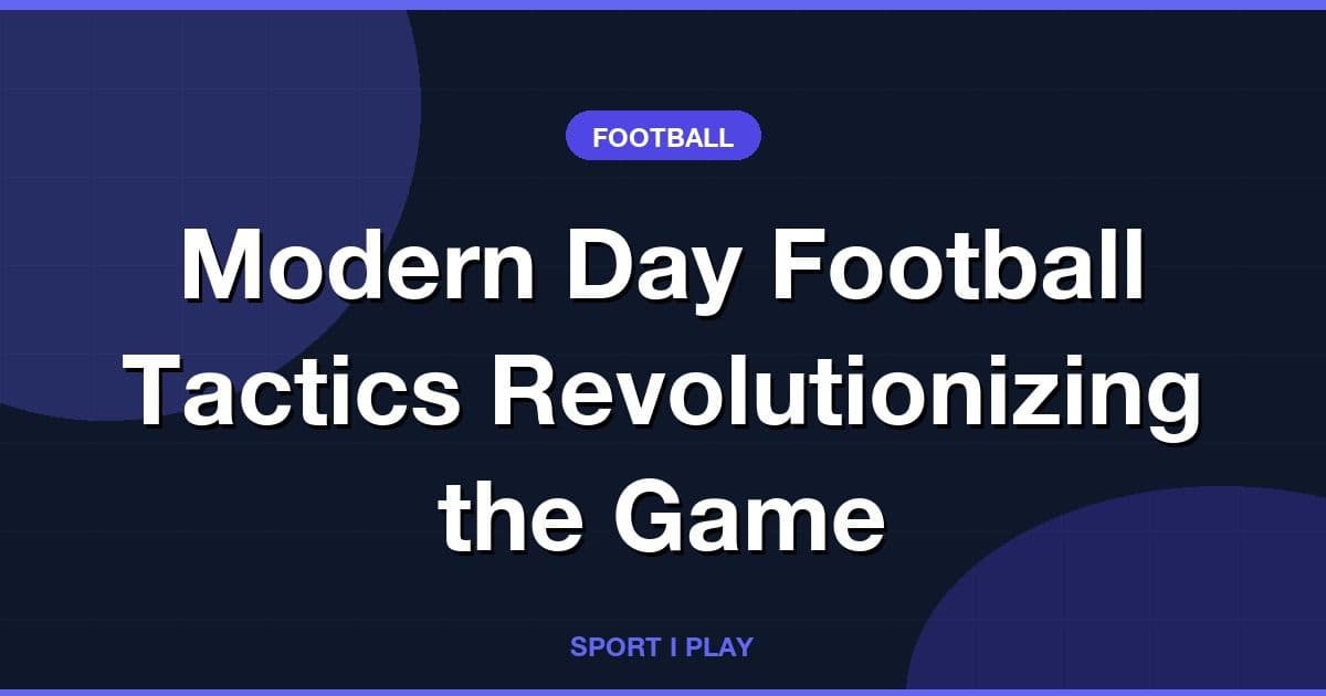 Modern Day Football Tactics Revolutionizing the Game