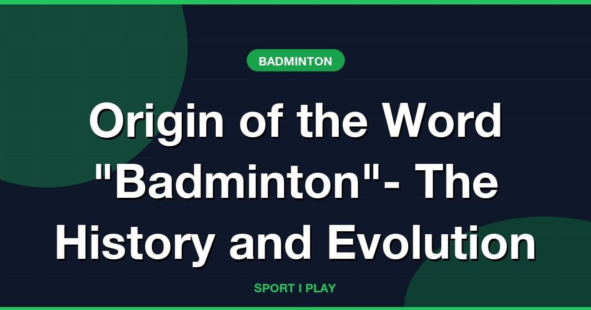 Origin of the Word "Badminton"- The History and Evolution