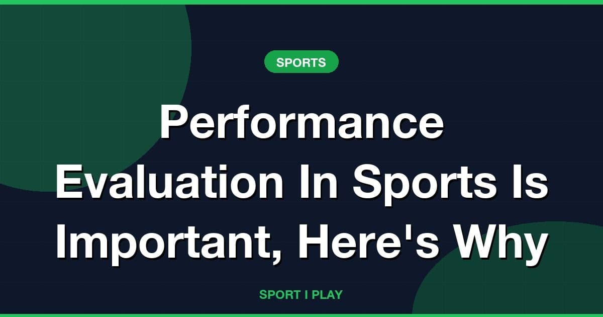 Performance Evaluation In Sports Is Important, Here's Why