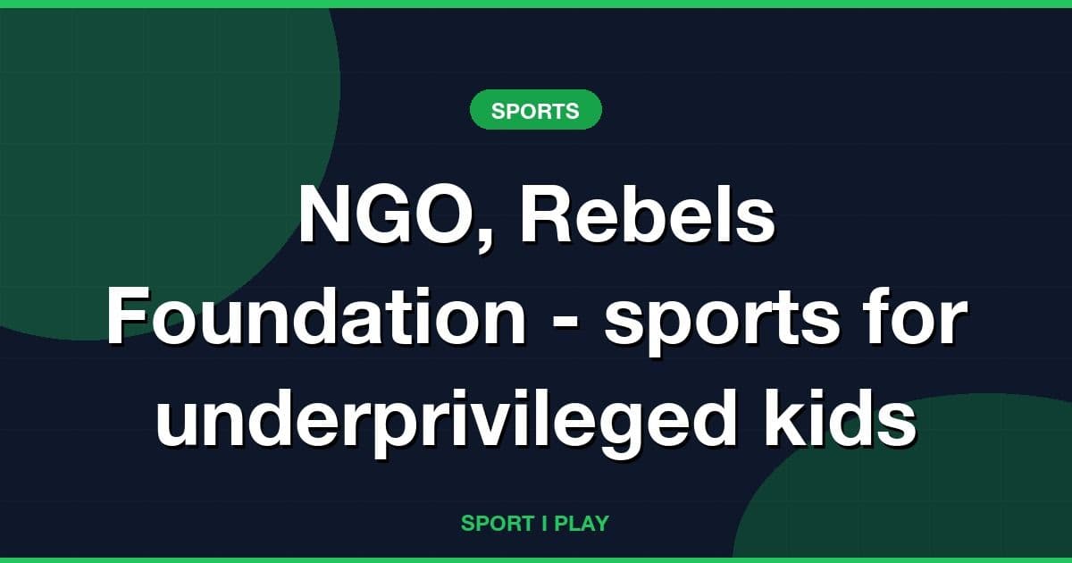 NGO, Rebels Foundation - sports for underprivileged kids