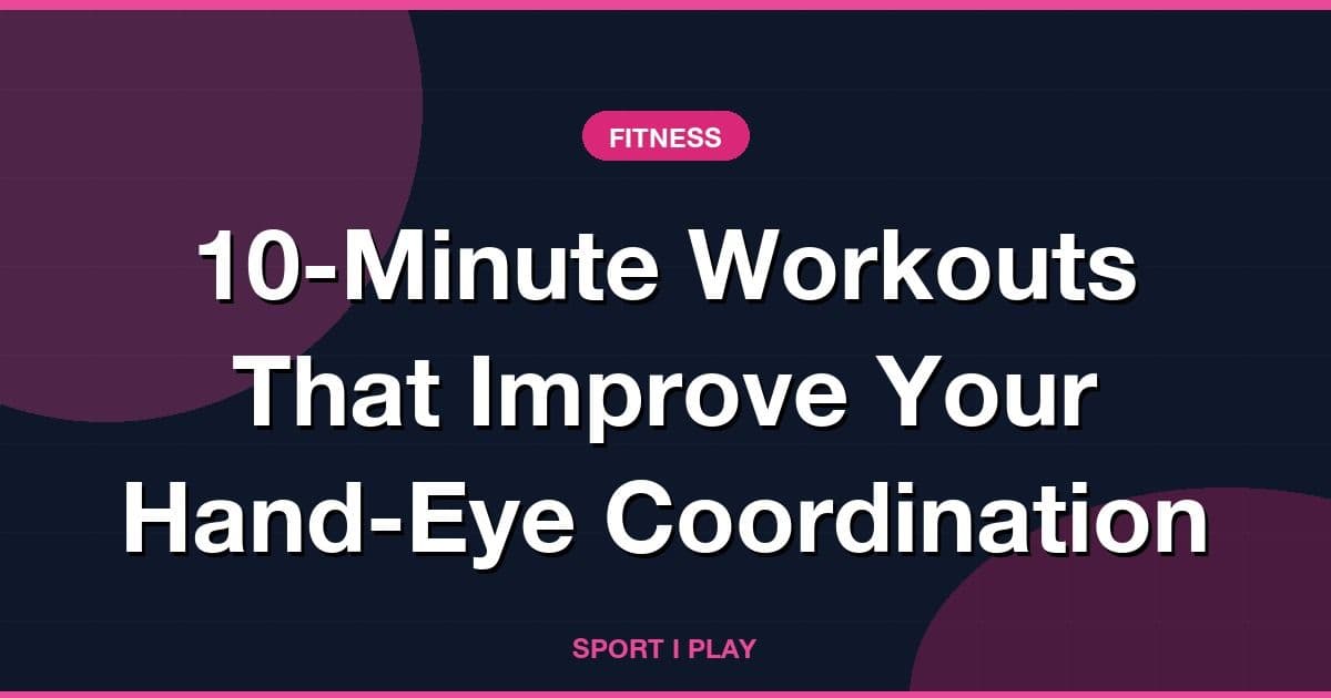 10-Minute Workouts That Improve Your Hand-Eye Coordination