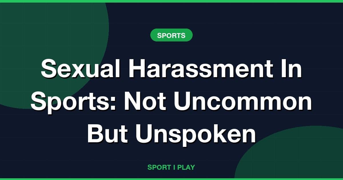 Sexual Harassment In Sports: Not Uncommon But Unspoken
