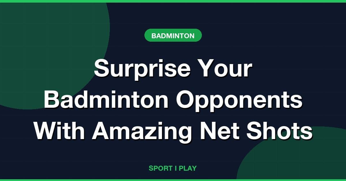 Surprise Your Badminton Opponents With Amazing Net Shots