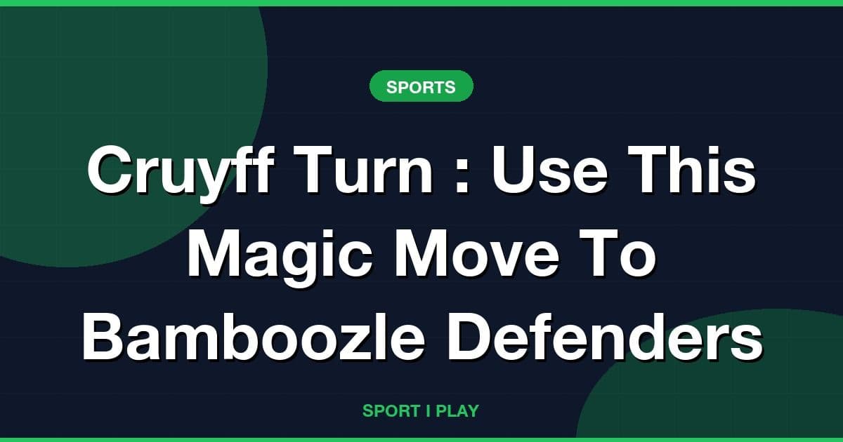Cruyff Turn : Use This Magic Move To Bamboozle Defenders