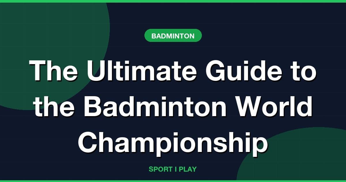 The Ultimate Guide to the Badminton World Championship