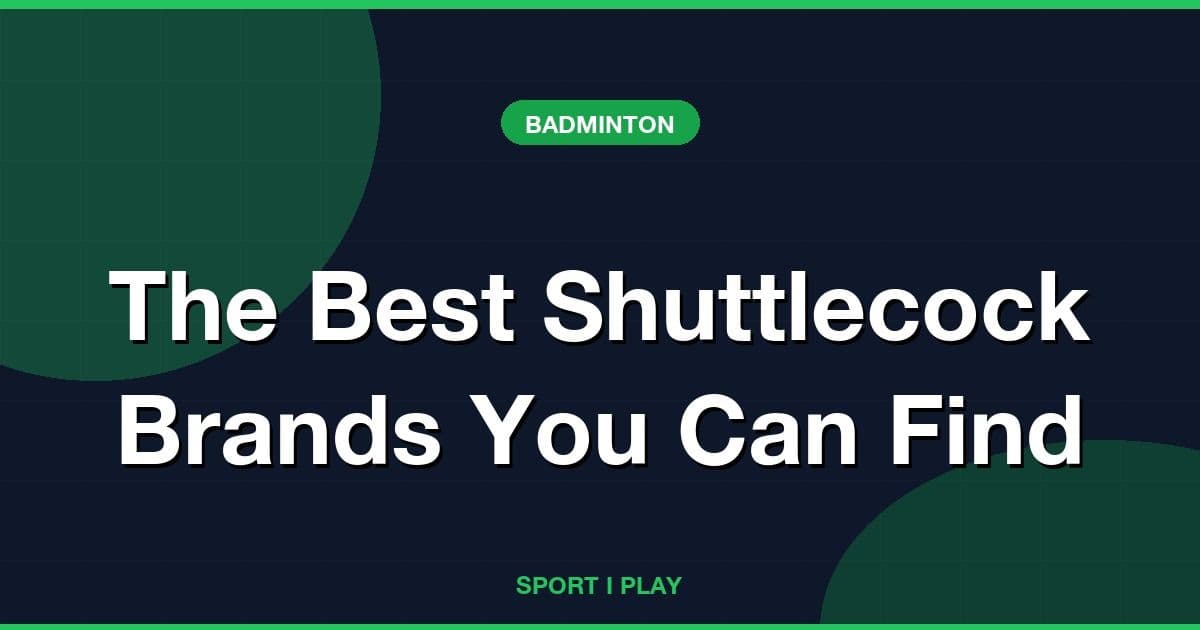 The Best Shuttlecock Brands You Can Find