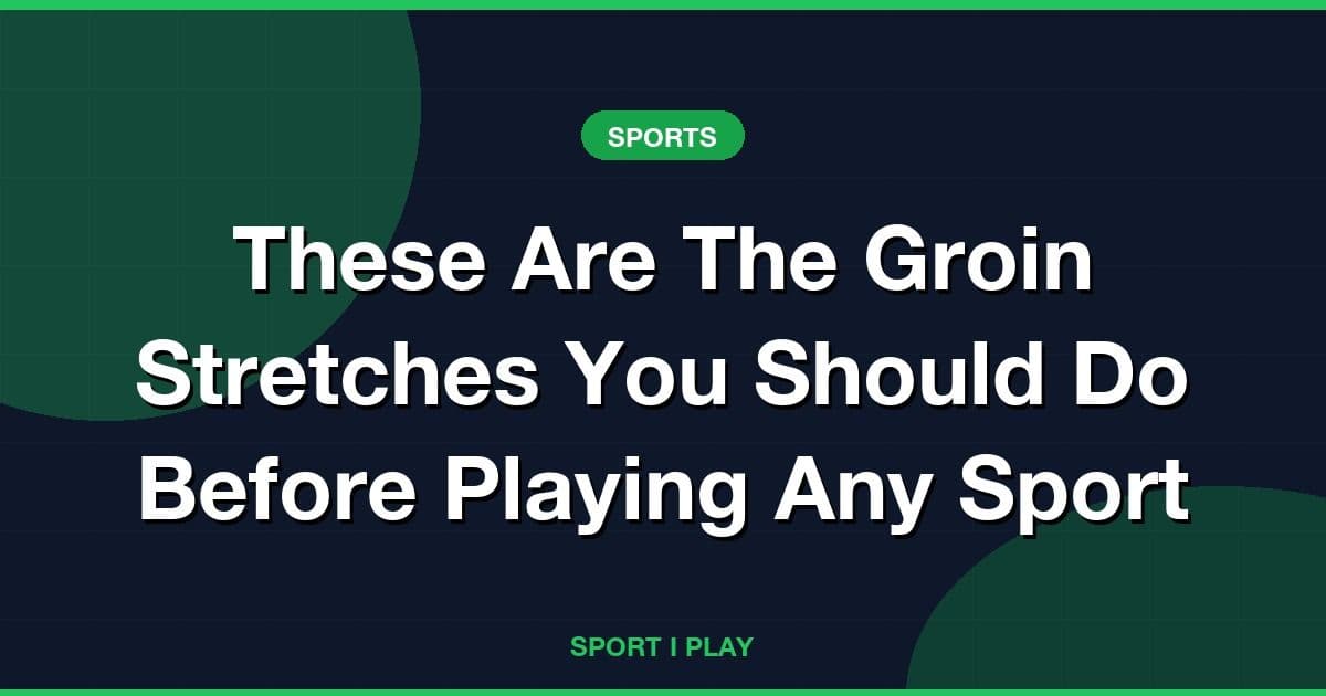 These Are The Groin Stretches You Should Do Before Playing Any Sport