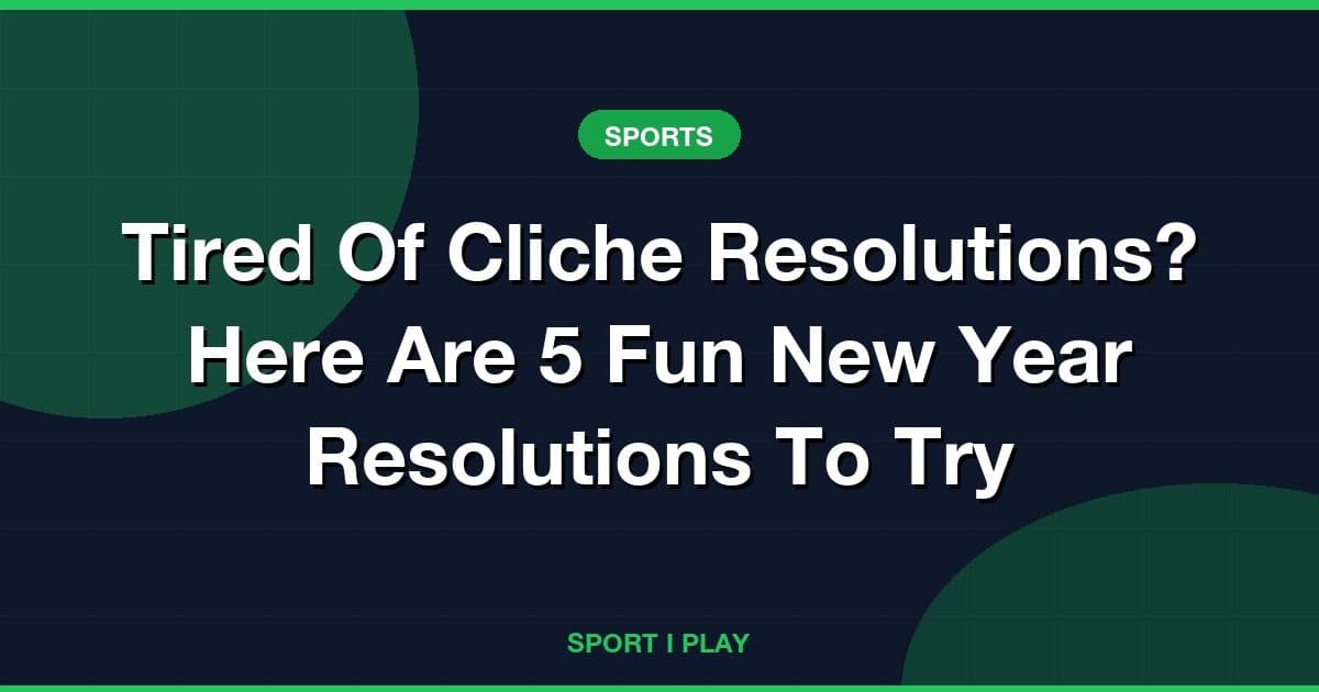 Tired Of Cliche Resolutions? Here Are 5 Fun New Year Resolutions To Try