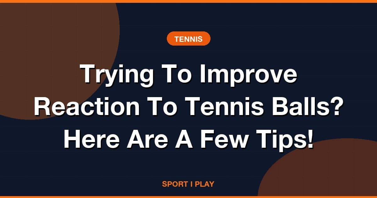 Trying To Improve Reaction To Tennis Balls? Here Are A Few Tips!