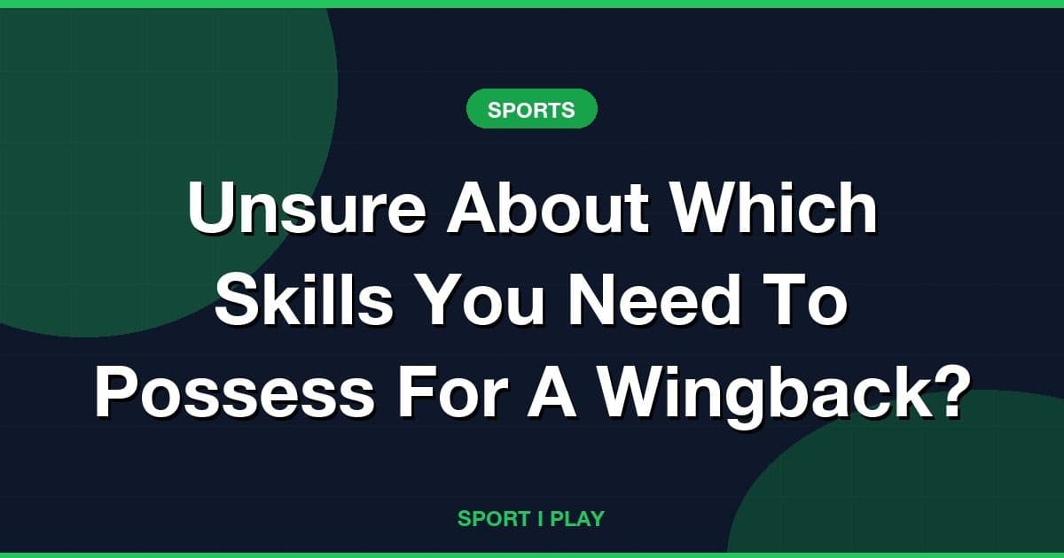 Unsure About Which Skills You Need To Possess For A Wingback?