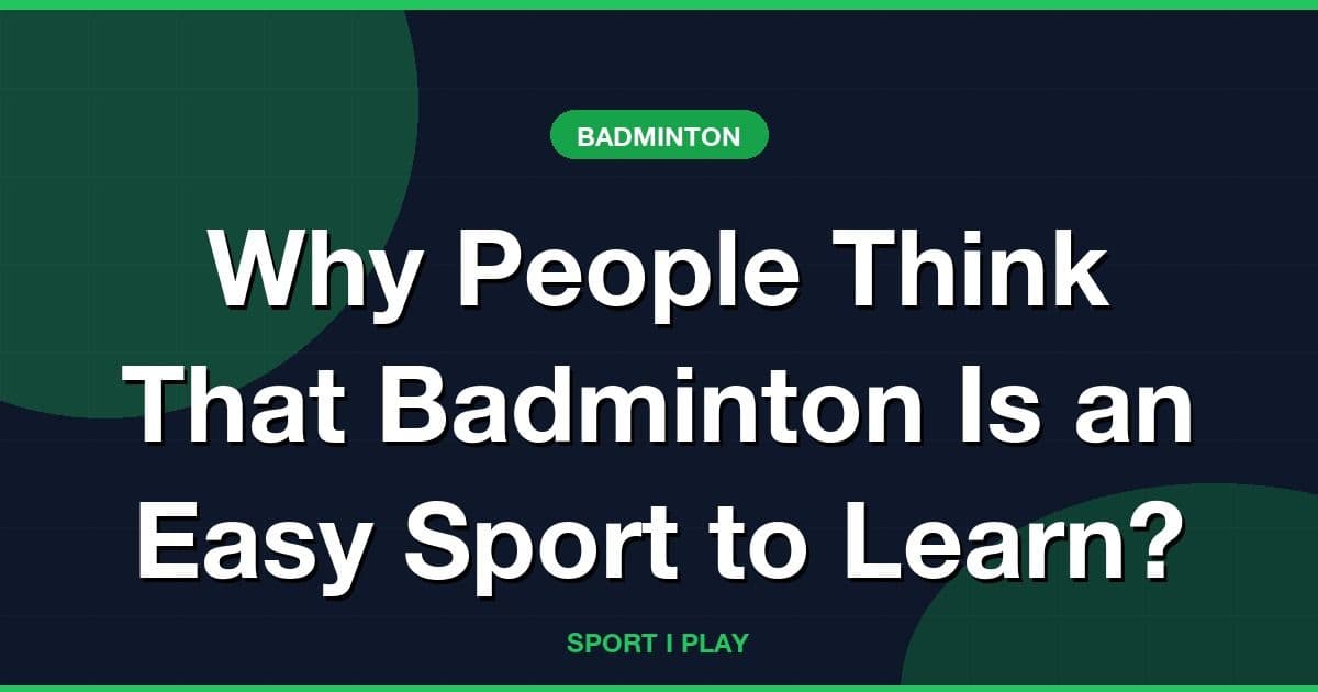 Why People Think That Badminton Is an Easy Sport to Learn?