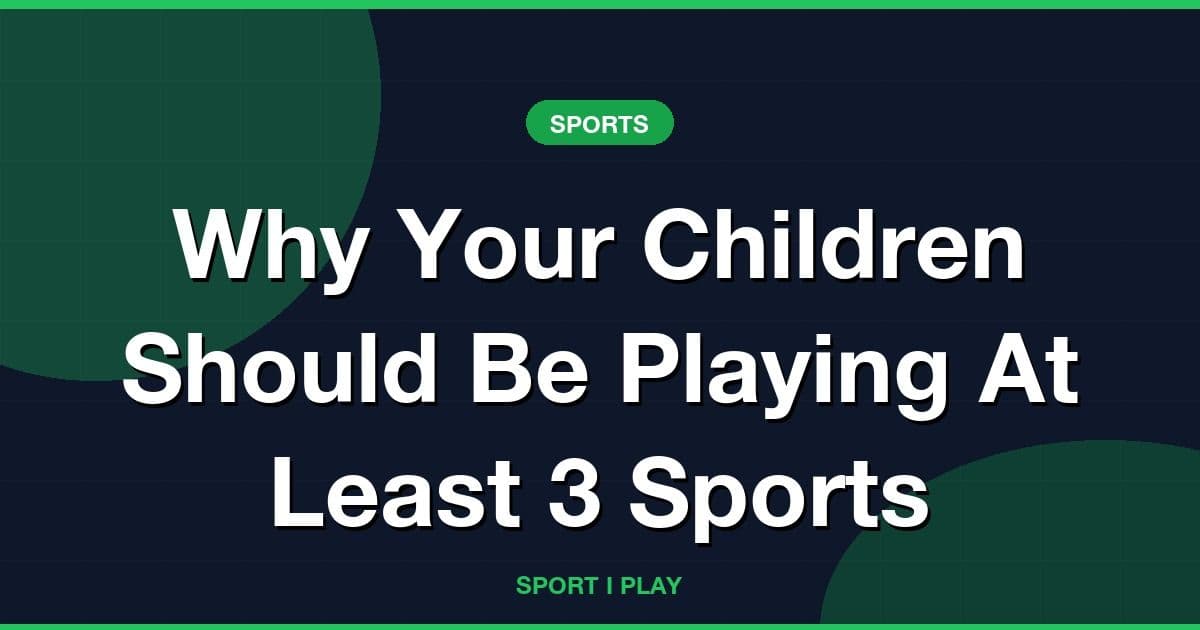 Why Your Children Should Be Playing At Least 3 Sports