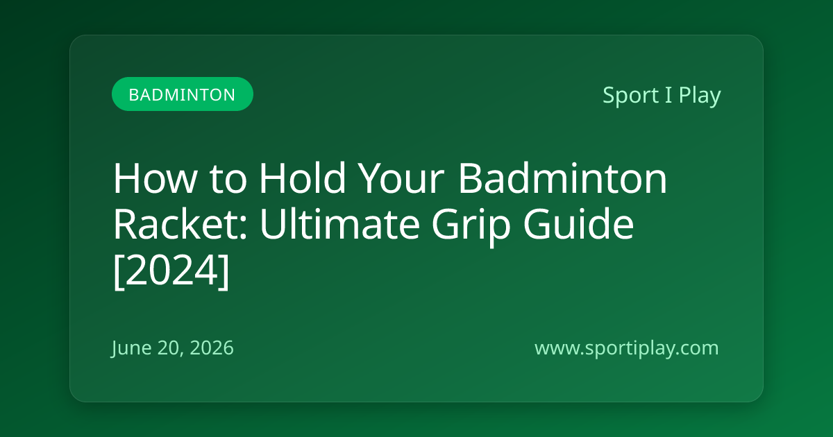 How to Hold Your Badminton Racket: Ultimate Grip Guide [2024]