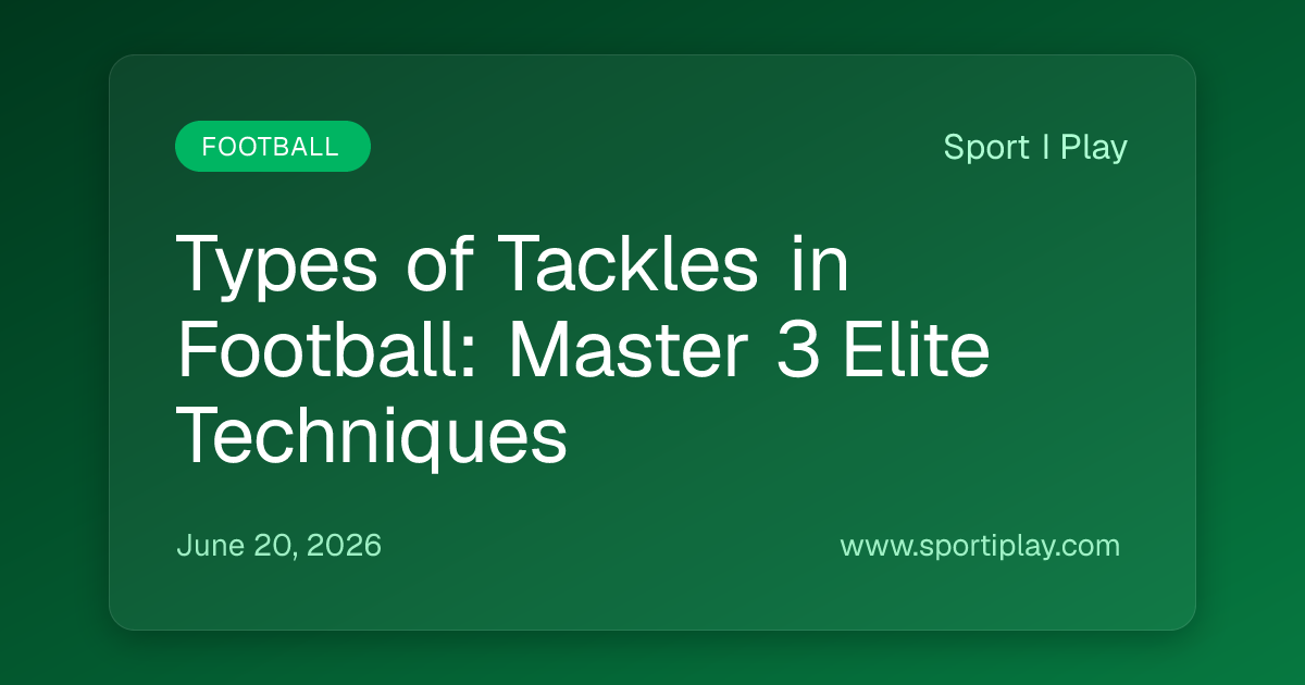 Types of Tackles in Football: Master 3 Elite Techniques